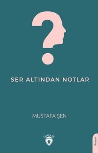 Ser Altından Notlar Mustafa Şen Dorlion Yayınevi