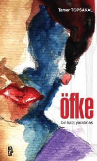 Öfke - Bir Katil Yaratmak Tamer Topsakal Karınca