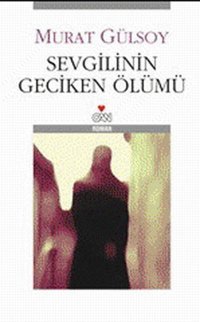 Sevgilinin Geciken Ölümü Murat Gülsoy Can Yayınları