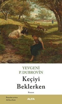 Keçiyi Beklerken Yevgeniy Panteleyeviç Dubrovin Alfa Yayıncılık