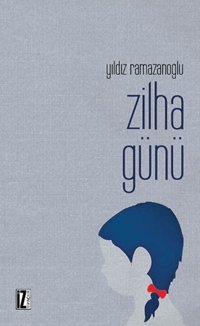 Zilha Günü Yıldız Ramazanoğlu İz Yayıncılık