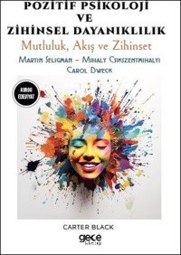 Pozitif Psikoloji ve Zihinsel Dayanıklılık - Mutluluk Akış ve Zihinset - Martin Seligman - Mihaly C Carter Black Gece Kitaplığı