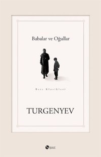 Babalar ve Oğullar Ivan Sergeyeviç Turgenyev Şule Yayınları