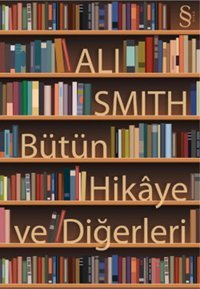 Bütün Hikaye ve Diğerleri Ali Smith Everest Yayınları