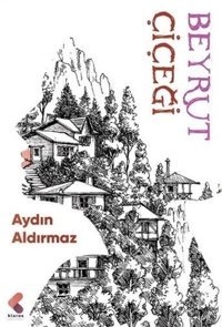 Beyrut Çiçeği Aydın Aldırmaz Klaros Yayınları
