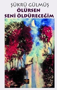 Ölürsen Seni Öldüreceğim Şükrü Gülmüş Enki Yayınları