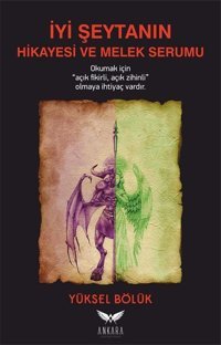 İyi Şeytanın Hikayesi ve Melek Serumu Yüksel Bölük Ankara Kültür Sanat Yayınları