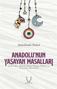 Anadolu'nun Yaşayan Masalları Abdulkadir Önkol Karakum
