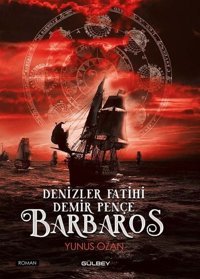 Denizler Fatihi Demir Pençe: Barbaros Yunus Ozan Gülbey Yayınları