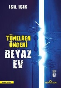 Tünelden Önceki Beyaz Ev Işıl Işık Yediveren Yayınları