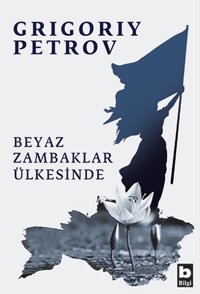Beyaz Zambaklar Ülkesinde Grigory Petrov Bilgi Yayınevi