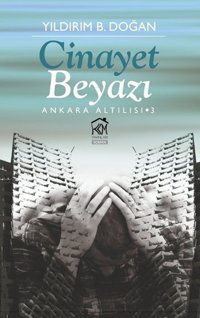 Cinayet Beyazı - Ankara Altılısı 3 Yıldırım B. Doğan Kurgu Kültür