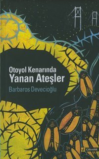 Otoyol Kenarında Yanan Ateşler Barbaros Devecioğlu Çitlembik Yayınları