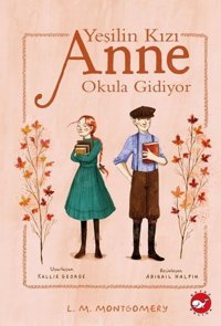 Yeşilin Kızı Anne - Okula Gidiyor Lucy Maud Montgomery Beyaz Balina Yayınları