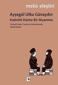 Kadınlık Daima Bir Muamma Ayşegül Utku Günaydın Metis Yayınları