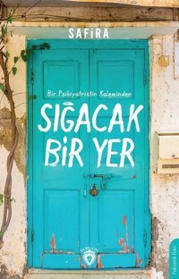Sığacak Bir Yer - Bir Psikiyatristin Kaleminden Safira Dorlion Yayınevi