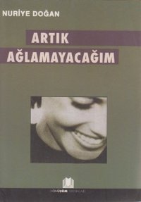 Artık Ağlamayacağım Nuriye Doğan Dönüşüm Yayınları