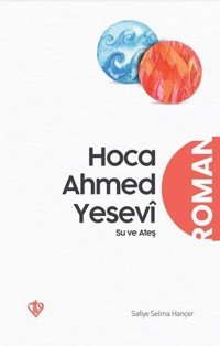 Hoca Ahmet Yesevi Su ve Ateş Safiye Selma Hançer Türkiye Diyanet Vakfı Yayınları