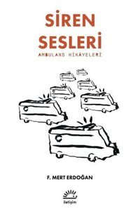 Siren Sesleri - Ambulans Hikayeleri F. Mert Erdoğan İletişim Yayınları