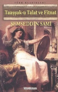 Taaşşuk-u Talat ve Fitnat Şemseddin Sami Anonim Yayınları