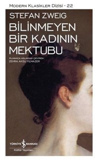 Bilinmeyen Bir Kadının Mektubu - Modern Klasikler Dizisi 22 Stefan Zweig İş Bankası Kültür Yayınları