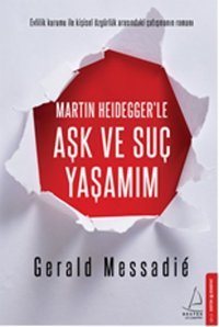 Martın Heidegger'le Aşk ve Suç Yaşamım Gerald Messadie Destek Yayınları