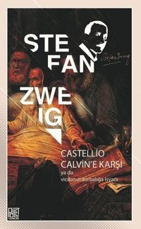 Castellio Calvin'e Karşı ya da Vicdanın Zorbalığa İsyanı Stefan Zweig Palet Yayınları