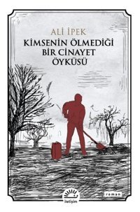 Kimsenin Ölmediği Bir Cinayet Öyküsü Ali İpek İletişim Yayınları