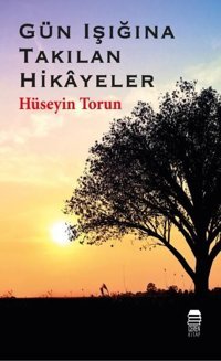 Gün Işığına Takılan Hikayeler Hüseyin Torun Ceren Kültür Yayınları
