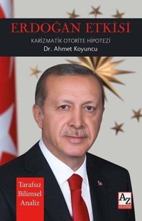 Erdoğan Etkisi - Karizmatik Otorite Hipotezi Ahmet Koyuncu AZ Akademi