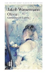 Olivia: Görünmeyen Lamba - İlgi Kültür Sanat Klasikler 103 Jakob Wassermann İlgi Kültür Sanat Yayınları