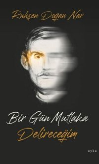 Bir Gün Mutlaka Delireceğim Ruhşen Doğan Nar Yazarın Kendi Yayını