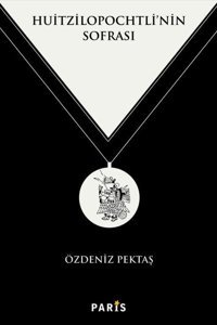 Huitzilopochtli'nin Sofrası Özdeniz Pektaş Paris