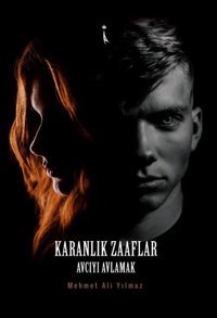 Karanlık Zaaflar Avcıyı Avlamak Mehmet Ali Yılmaz İkinci Adam Yayınları