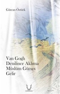 Van Gogh Denilince Aklıma Müslüm Gürses Gelir Gürcan Öztürk Karakum