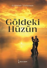 Göldeki Hüzün Gülistan Türkmen İkinci Adam Yayınları
