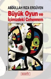 Büyük Oyun ve İçimizdeki Cehennem Abdullah Rıza Ergüven Berfin Yayınları