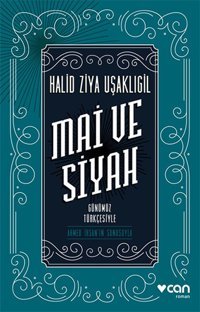 Mai ve Siyah - Günümüz Türkçesiyle Halid Ziya Uşaklıgil Can Yayınları