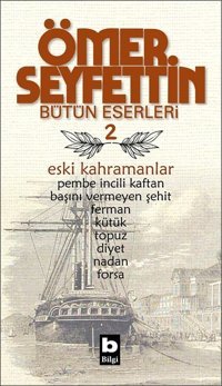 Eski Kahramanlar Ömer Seyfettin Bilgi Yayınevi