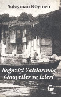 Boğaziçi Yalılarında Cinayetler ve İzleri Süleyman Köymen Belge Yayınları