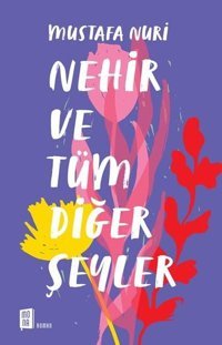 Nehir ve Tüm Diğer Şeyler Mustafa Nuri Mona