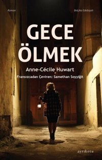 Gece Ölmek Anne - Cecile Huwart Ayrıkotu Yayınları