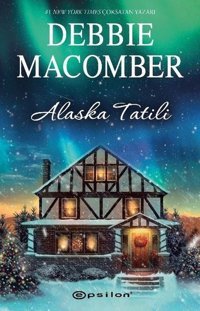 Alaska Tatili Debbie Macomber Epsilon Yayınevi