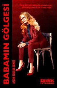 Babamın Gölgesi Aşkın Zengin Akkuş Dark İstanbul