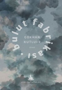 Bulut Fabrikası Gökhan Kutluer Yitik Ülke Yayınları