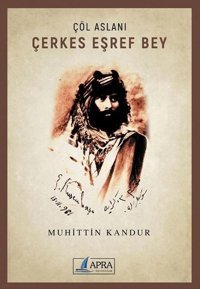 Çöl Aslanı Çerkes Eşref Bey Muhittin Kandur Apra Yayıncılık