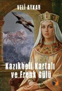 Kazıkbeli Kartalı ve Frenk Gülü Veli Aykar Ateş Yayınları