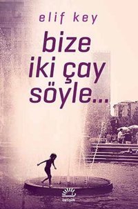 Bize İki Çay Söyle... Elif Key İletişim Yayınları