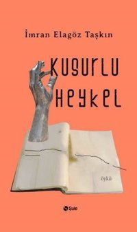 Kusurlu Heykel İmran Elagöz Taşkın Şule Yayınları