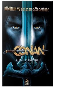 Conan 2- Büyünün ve Kılıcın Gölgesinde Robert E. Howard Ren Kitap